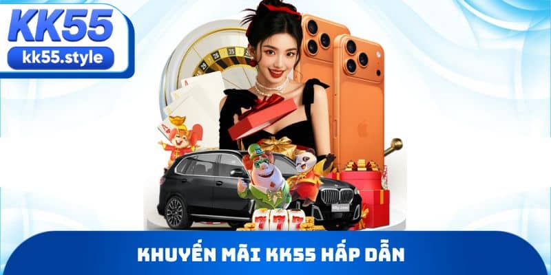 Khuyến mãi KK55 hấp dẫn
