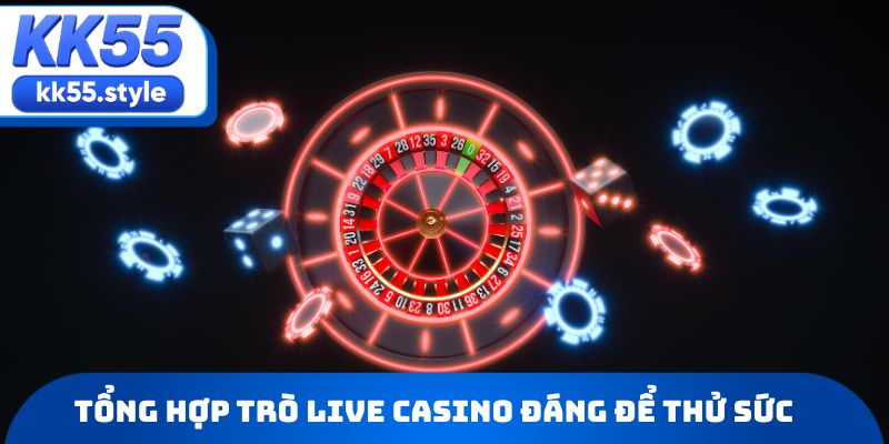 Tổng hợp trò Live casino đáng để người chơi thử sức