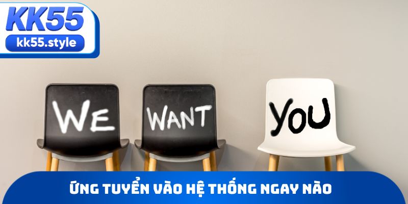 Ứng tuyển vào hệ thống ngay nào
